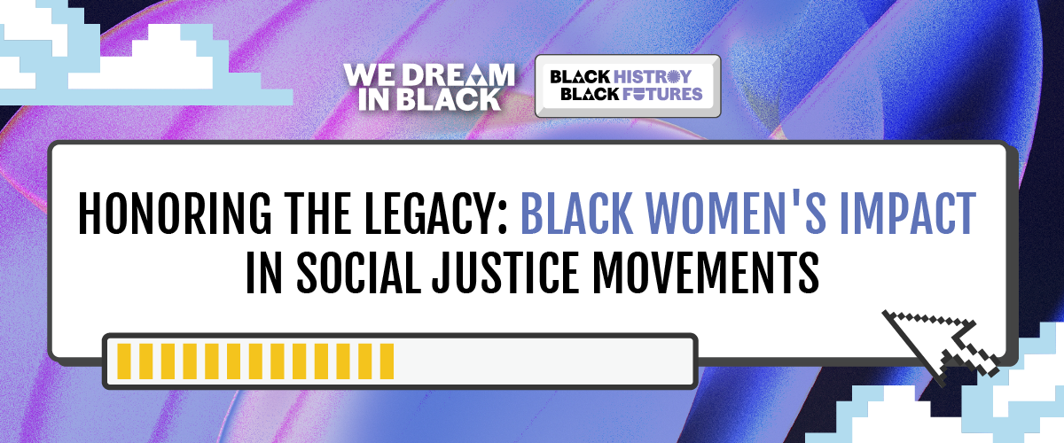 Honoring the Legacy: Black Women's Impact in Social Justice Movements