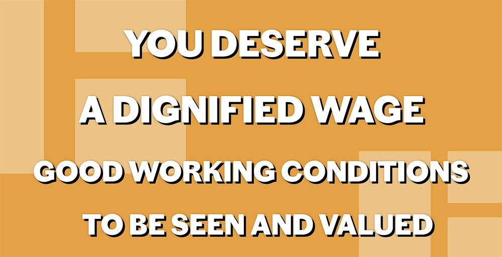 You deserve a dignified value. Good working conditions to be seen and valued.