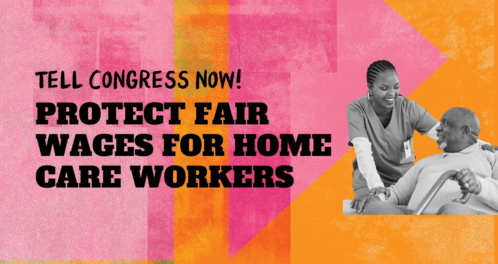 TELL CONGRESS NOW! Protect fair wages for home care workers