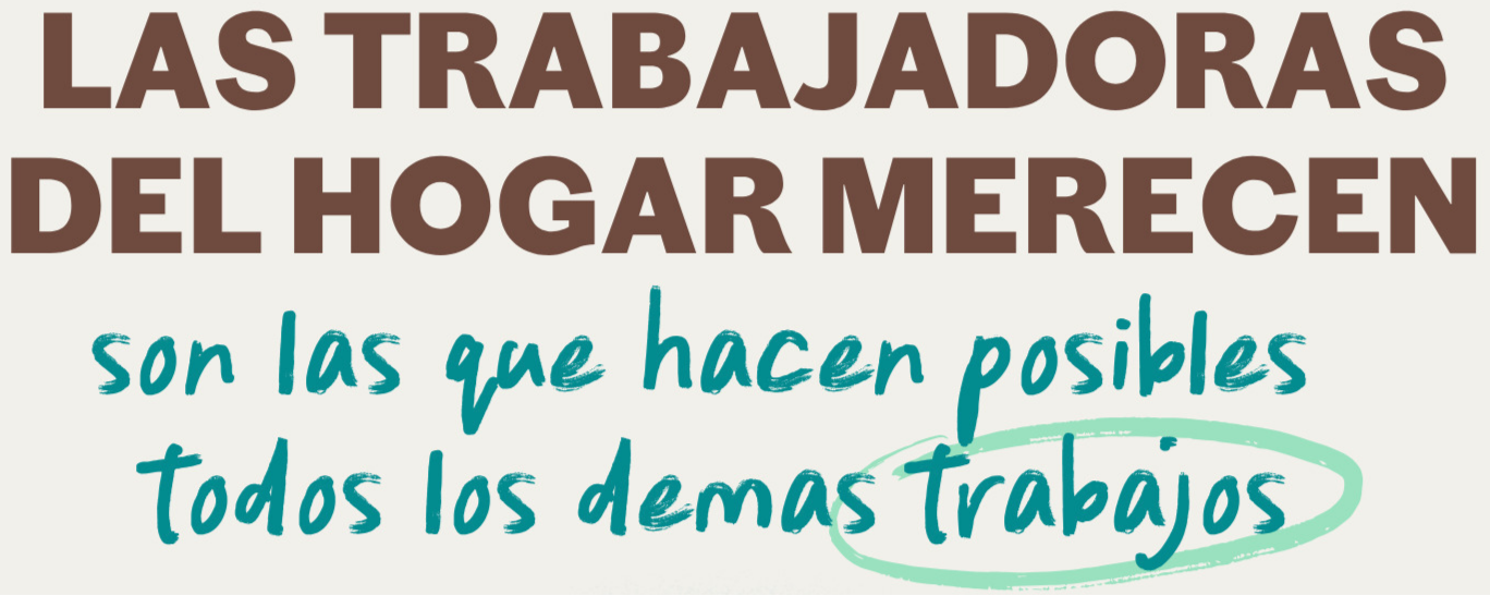 LAS TRABAJADORAS DEL HOGAR MERECEN son las que hacen posibles todos los demás trabajos